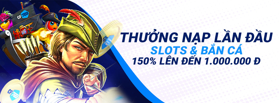 Thưởng Nạp Lần Đầu Slots & Bắn cá 150% lên đến 1.000.000 đ