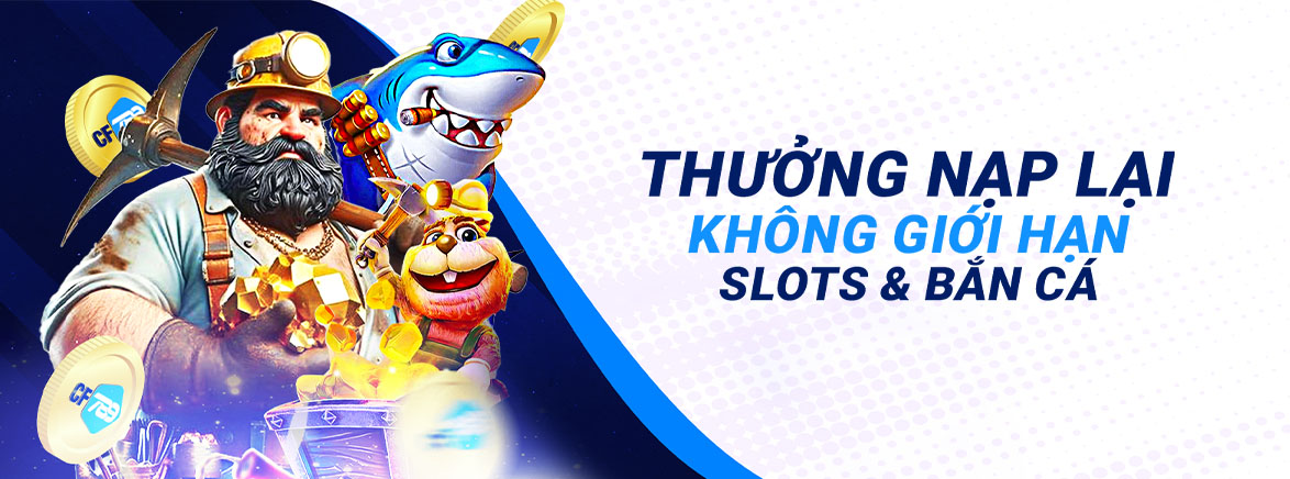 Thưởng Nạp Lại Không giới hạn Slots & Bắn Cá