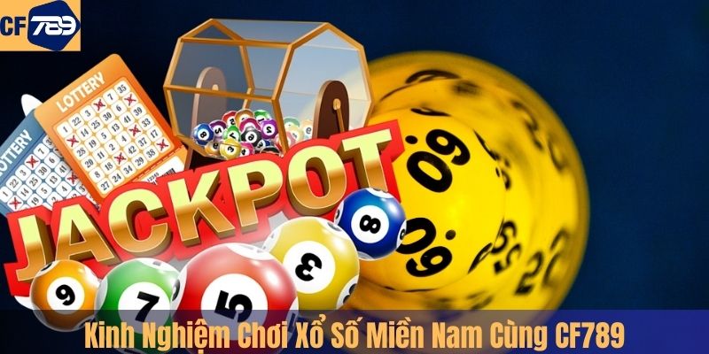 Kinh Nghiệm Chơi Xổ Số Miền Nam Cùng CF789